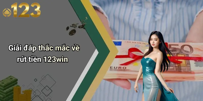 Giải đáp thắc mắc về rút tiền 123win