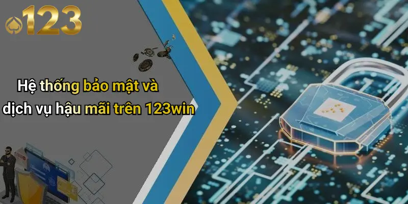 Hệ thống bảo mật và dịch vụ hậu mãi trên 123win