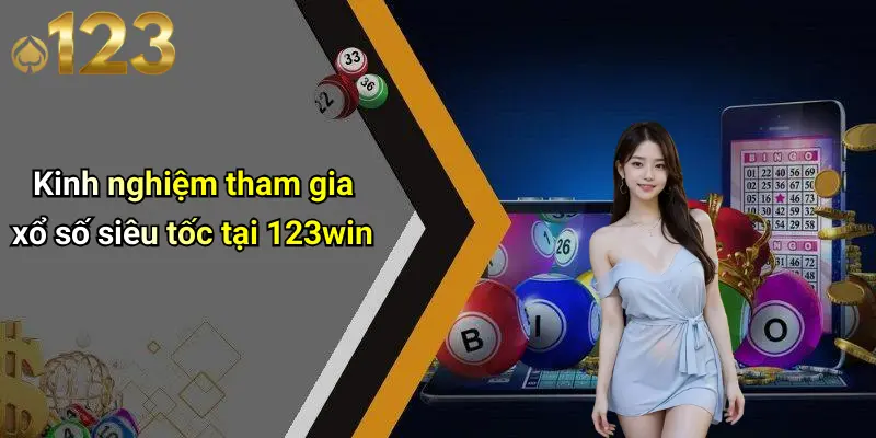 Kinh nghiệm tham gia xổ số siêu tốc tại 123win