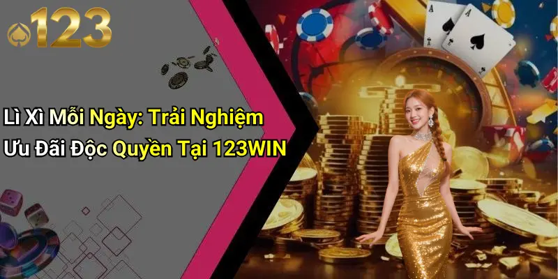 Lì Xì Mỗi Ngày: Trải Nghiệm Ưu Đãi Độc Quyền Tại 123WIN