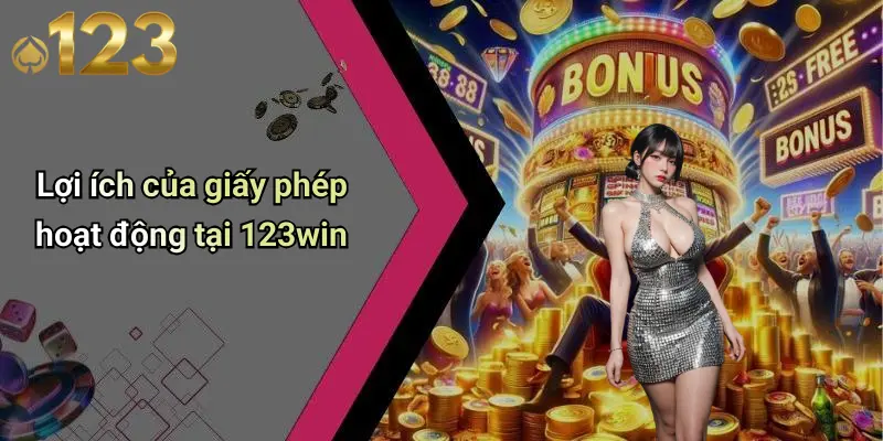 Lợi ích của giấy phép hoạt động tại 123win