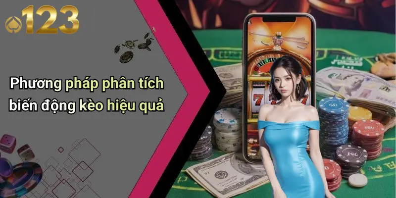 Phương pháp phân tích biến động kèo hiệu quả