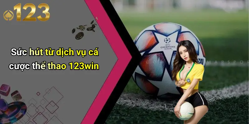 Sức hút từ dịch vụ cá cược thể thao 123win