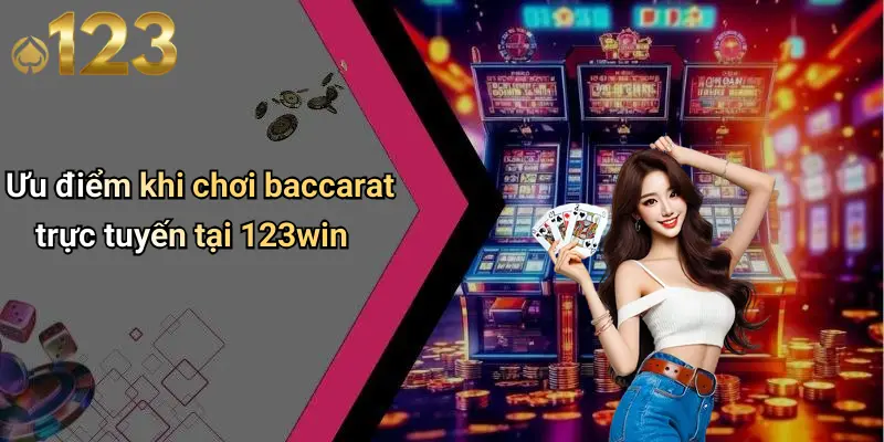 Ưu điểm khi chơi baccarat trực tuyến tại 123win
