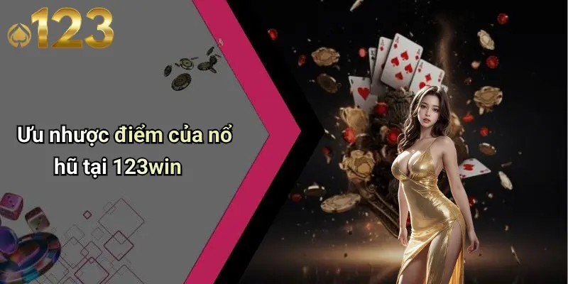 Ưu nhược điểm của nổ hũ tại 123win