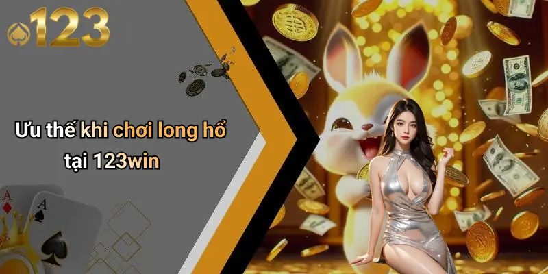 Ưu thế khi chơi long hổ tại 123win